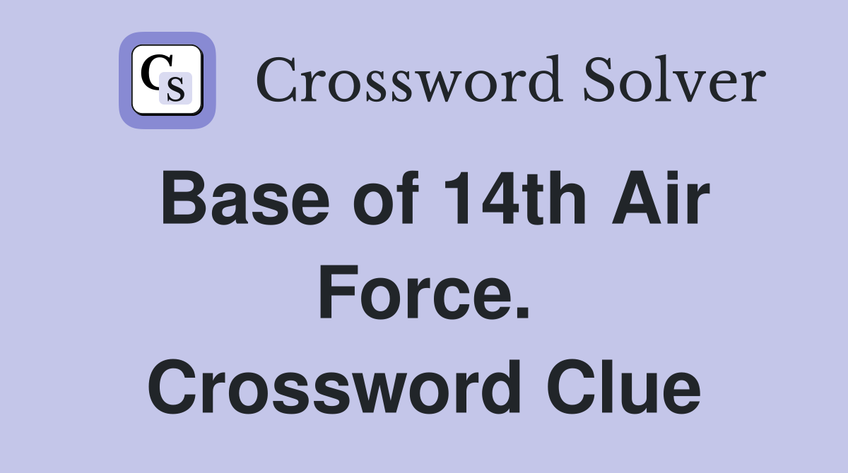 Base of 14th Air Force. Crossword Clue