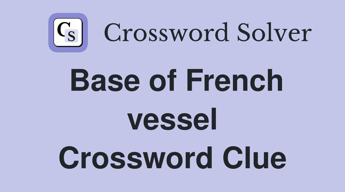 Base of French vessel Crossword Clue