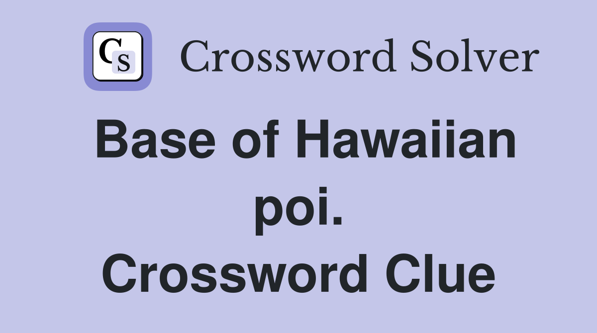 Base of Hawaiian poi. Crossword Clue