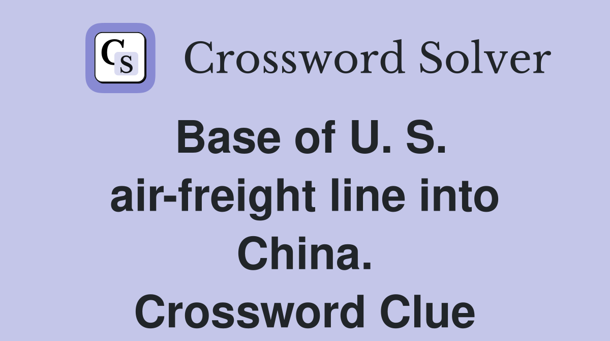 Base of U. S. air-freight line into China. Crossword Clue