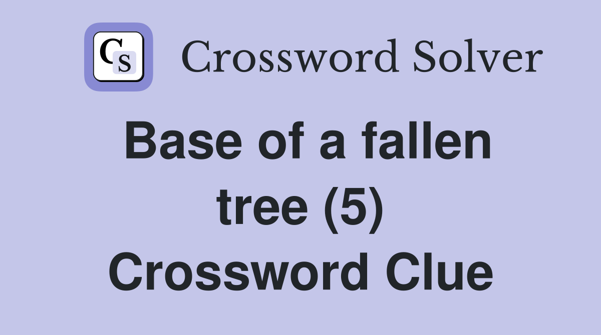 Base of a fallen tree (5) Crossword Clue