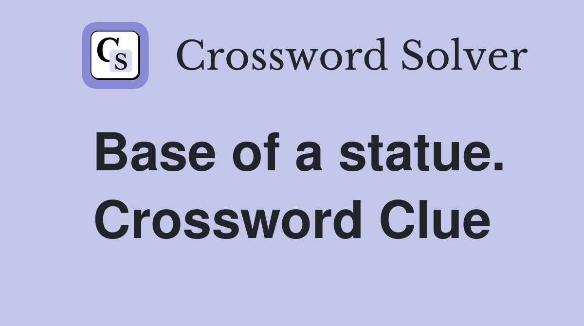 Base of a statue. Crossword Clue