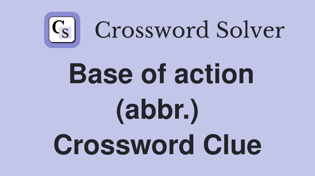 Base of action (abbr.) Crossword Clue