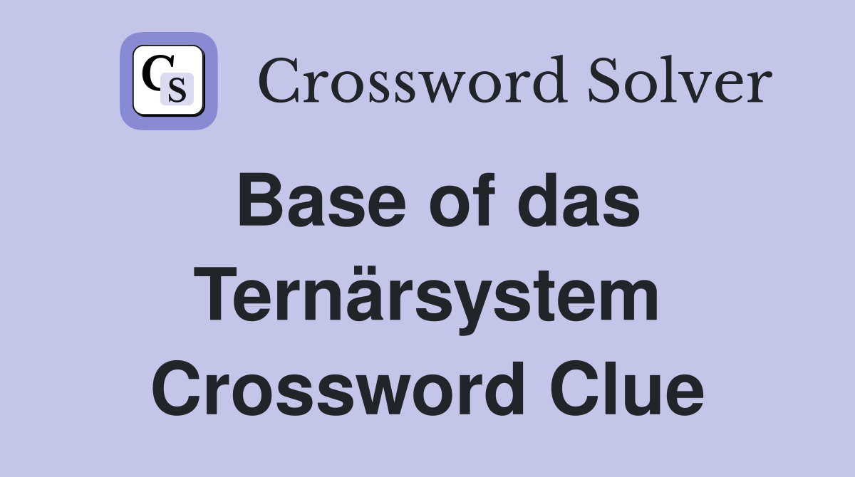 Base of das Ternärsystem Crossword Clue