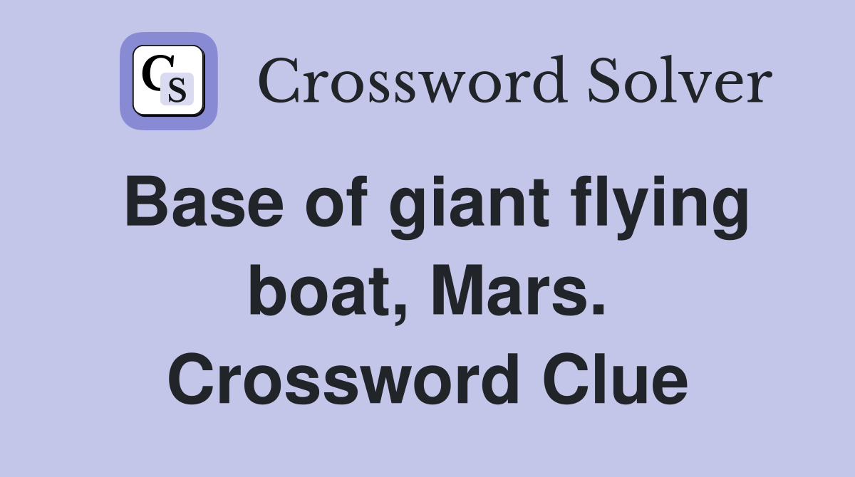 Base of giant flying boat, Mars. Crossword Clue
