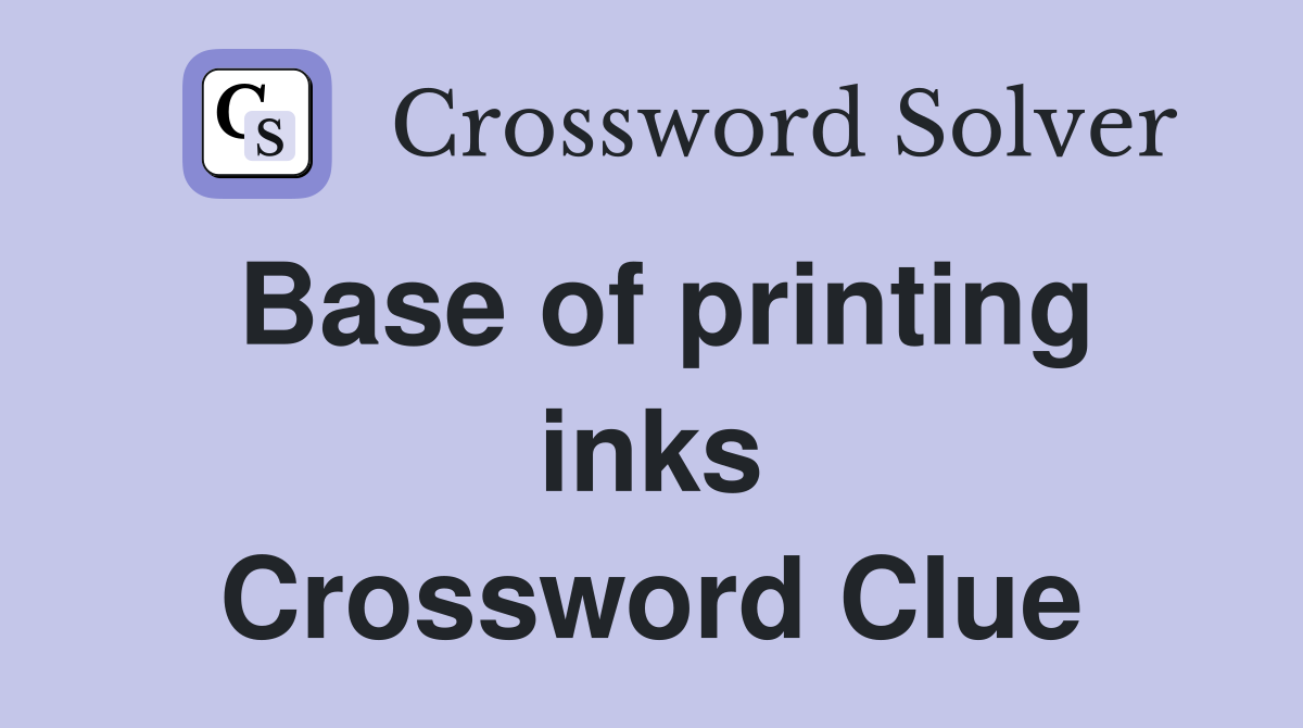 Base of printing inks Crossword Clue