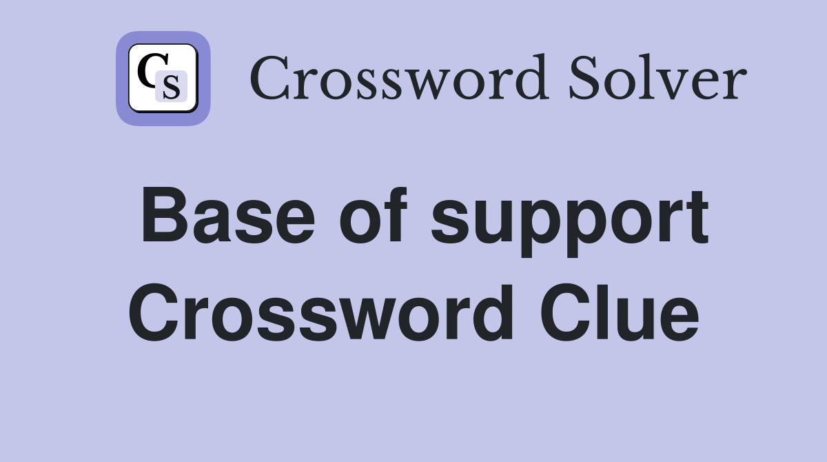 Base of support Crossword Clue