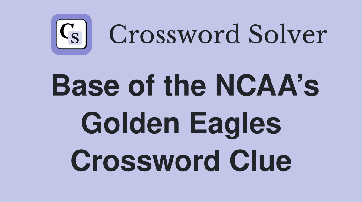 Base of the NCAA’s Golden Eagles Crossword Clue