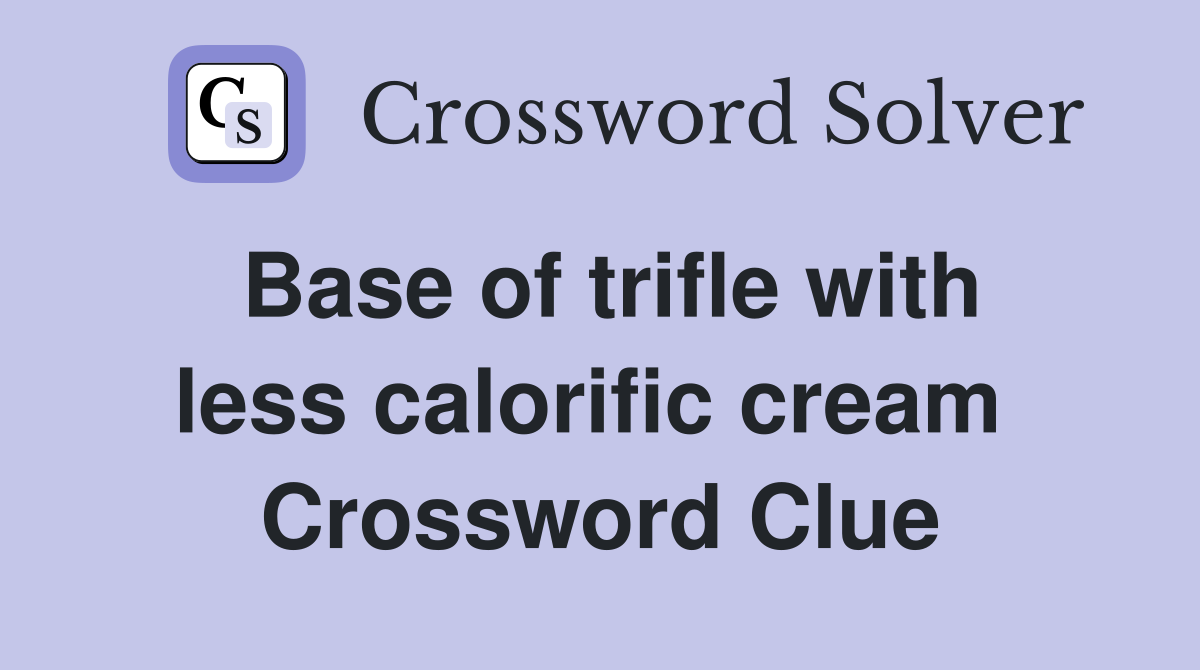 Base of trifle with less calorific cream  Crossword Clue