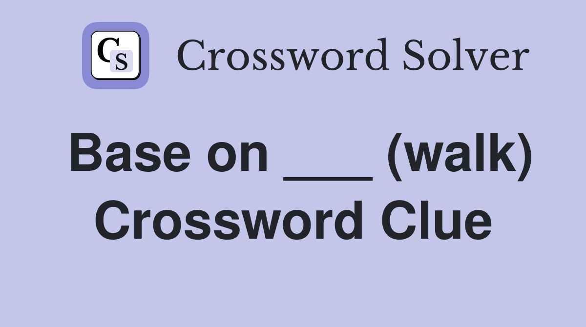 Base on ___ (walk) Crossword Clue