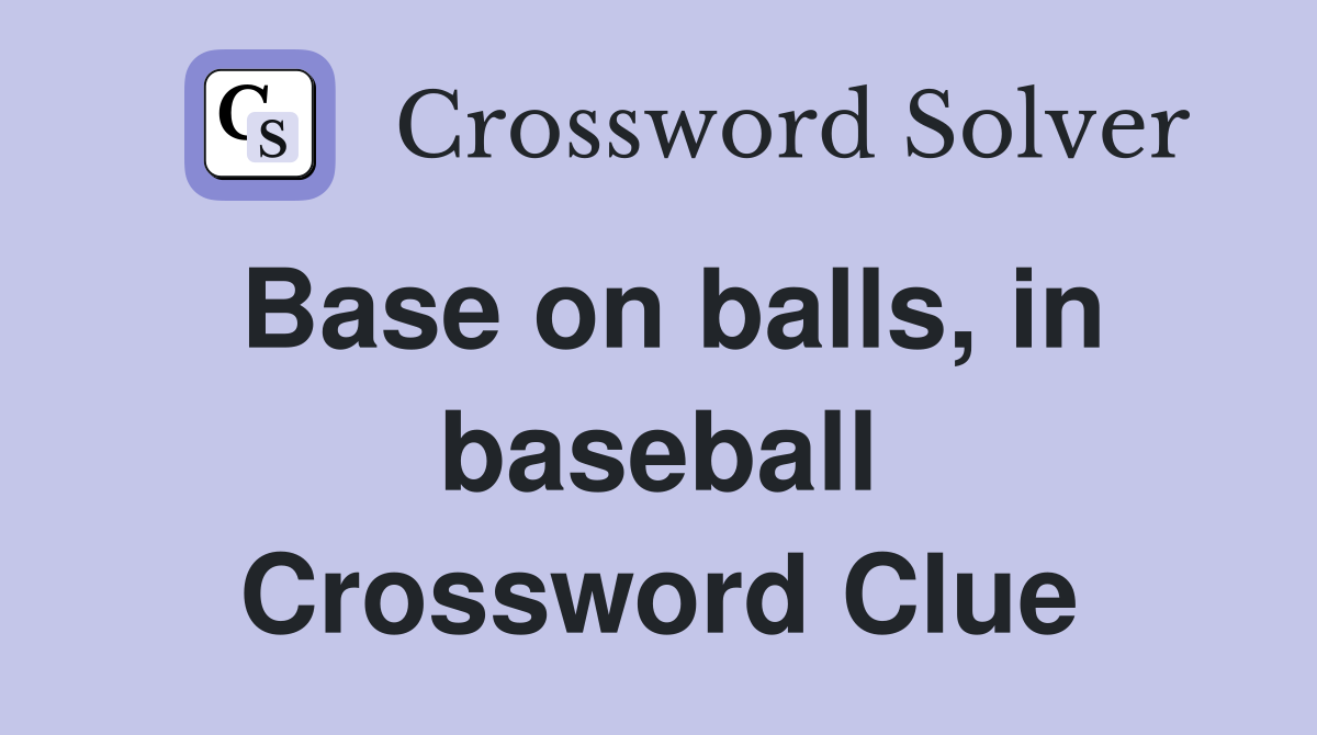 Base on balls, in baseball Crossword Clue