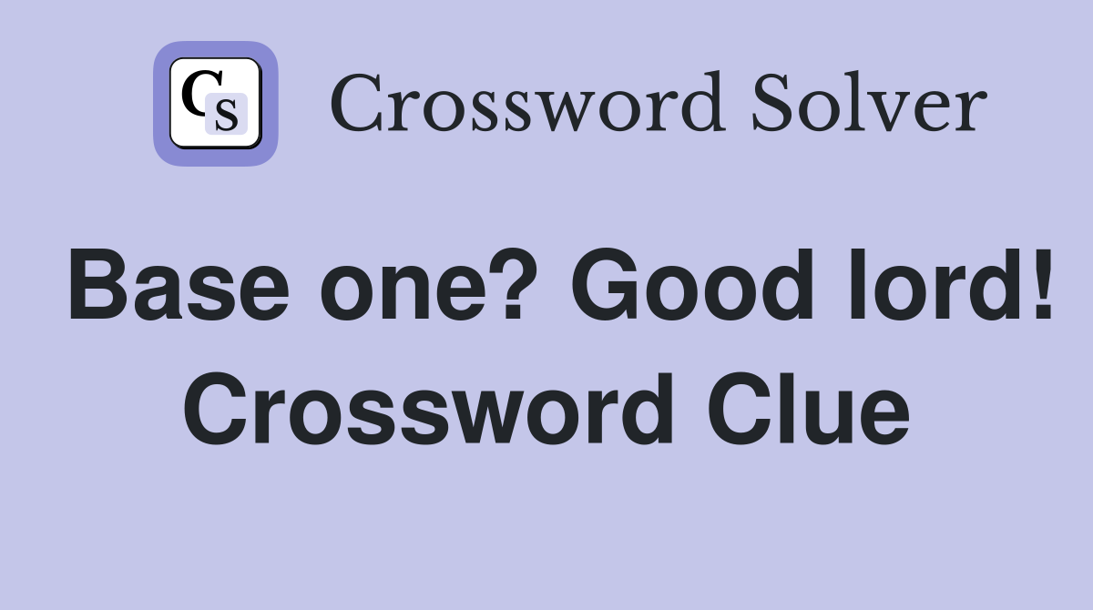 Base one? Good lord! Crossword Clue