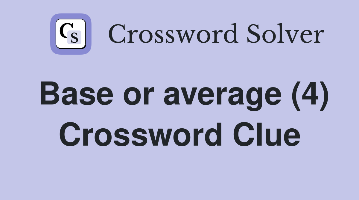 Base or average (4) Crossword Clue