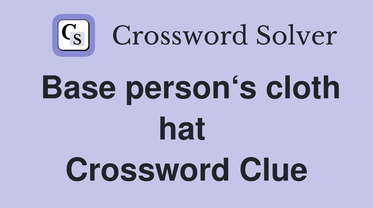 Base person‘s cloth hat  Crossword Clue