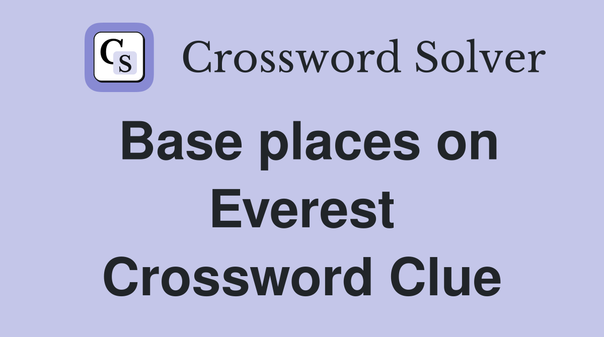 Base places on Everest Crossword Clue