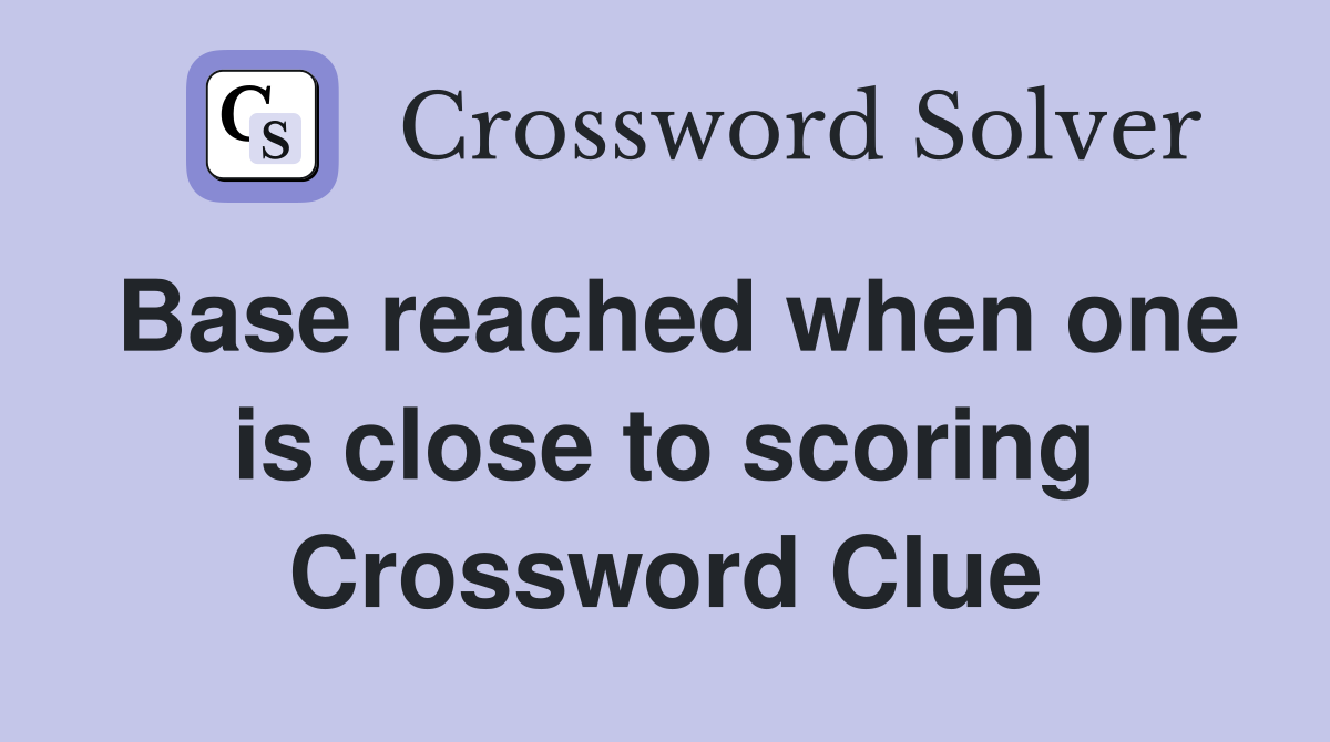 Base reached when one is close to scoring Crossword Clue