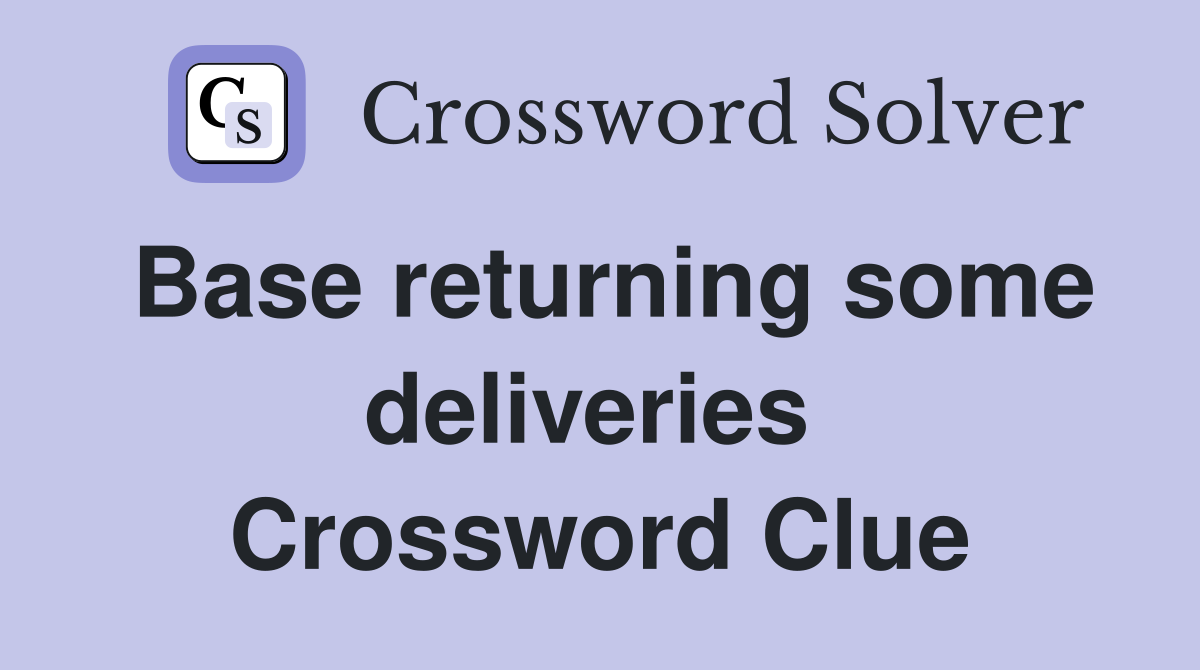 Base returning some deliveries  Crossword Clue