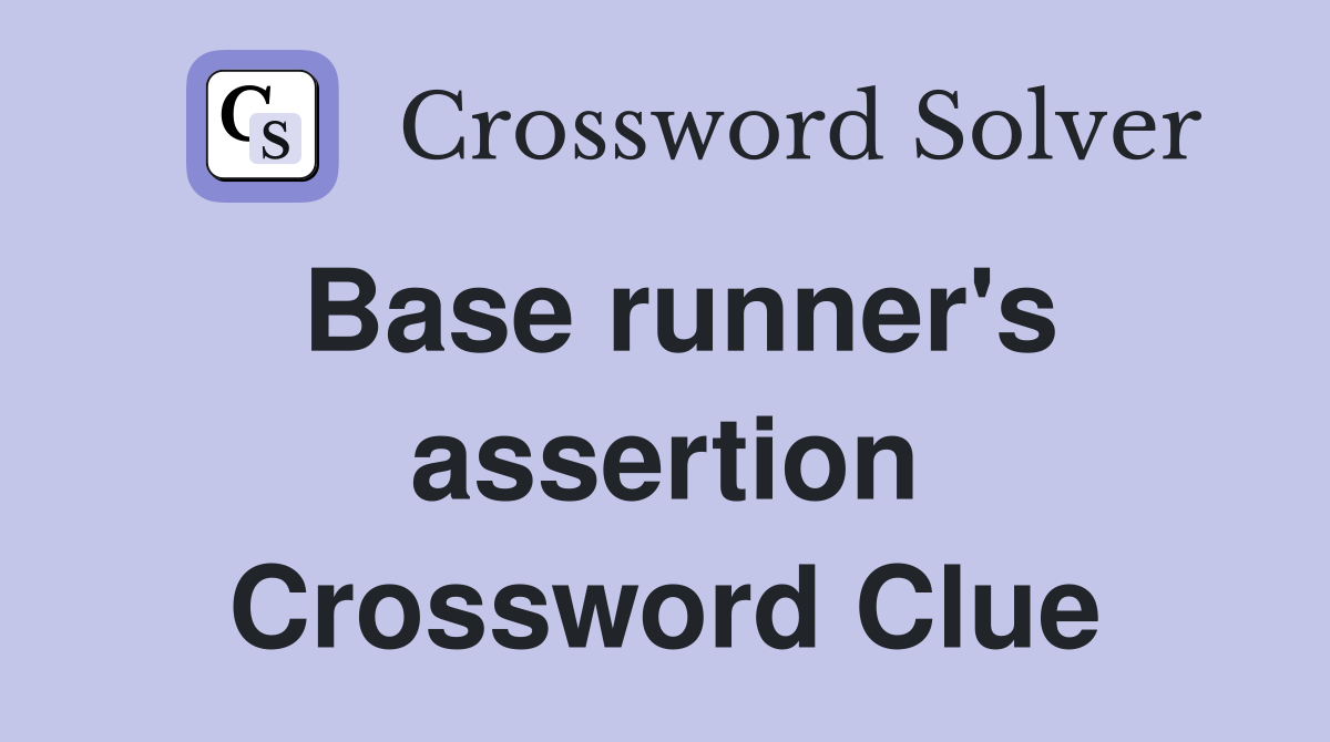 Base runner's assertion Crossword Clue