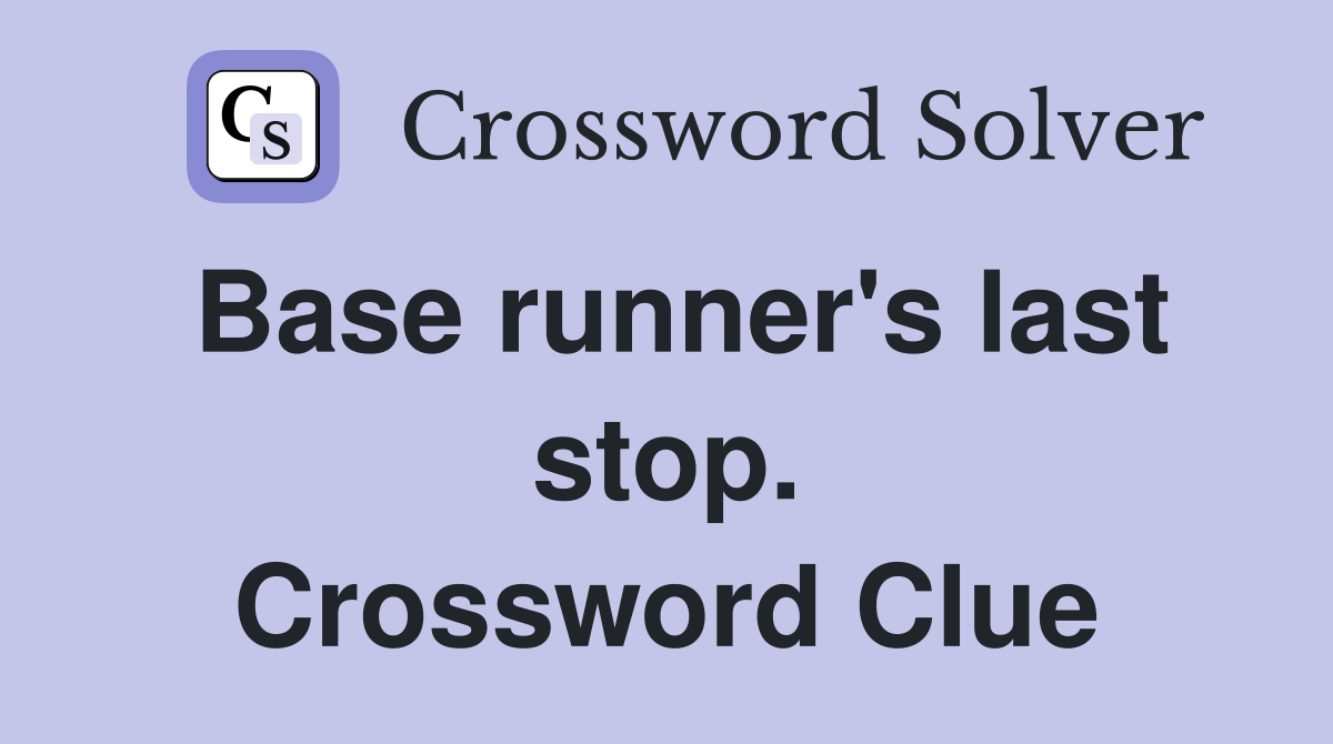 Base runner's last stop. Crossword Clue