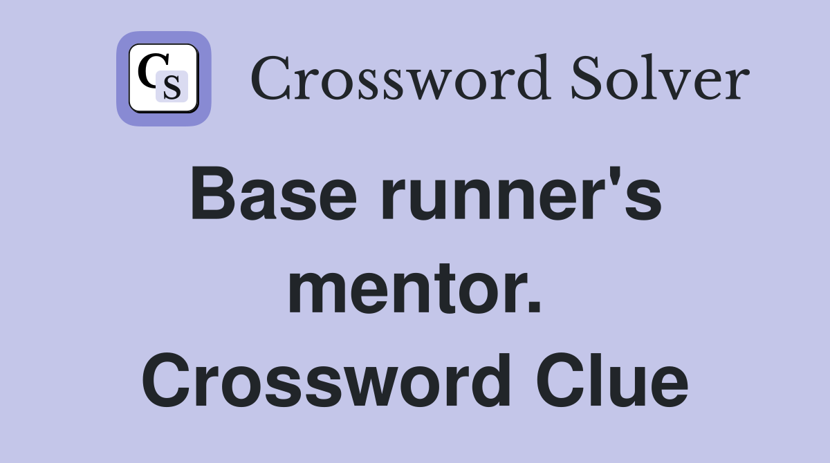 Base runner's mentor. Crossword Clue