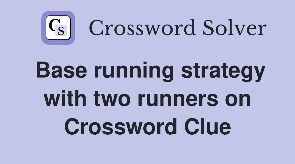 Base running strategy with two runners on Crossword Clue