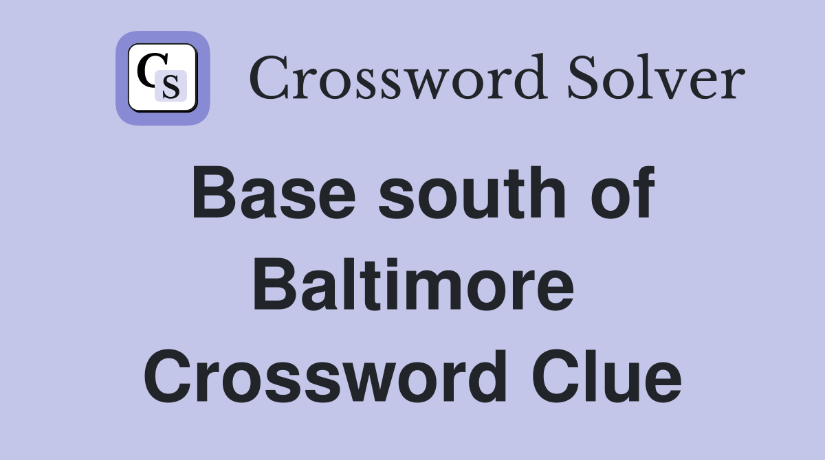 Base south of Baltimore Crossword Clue