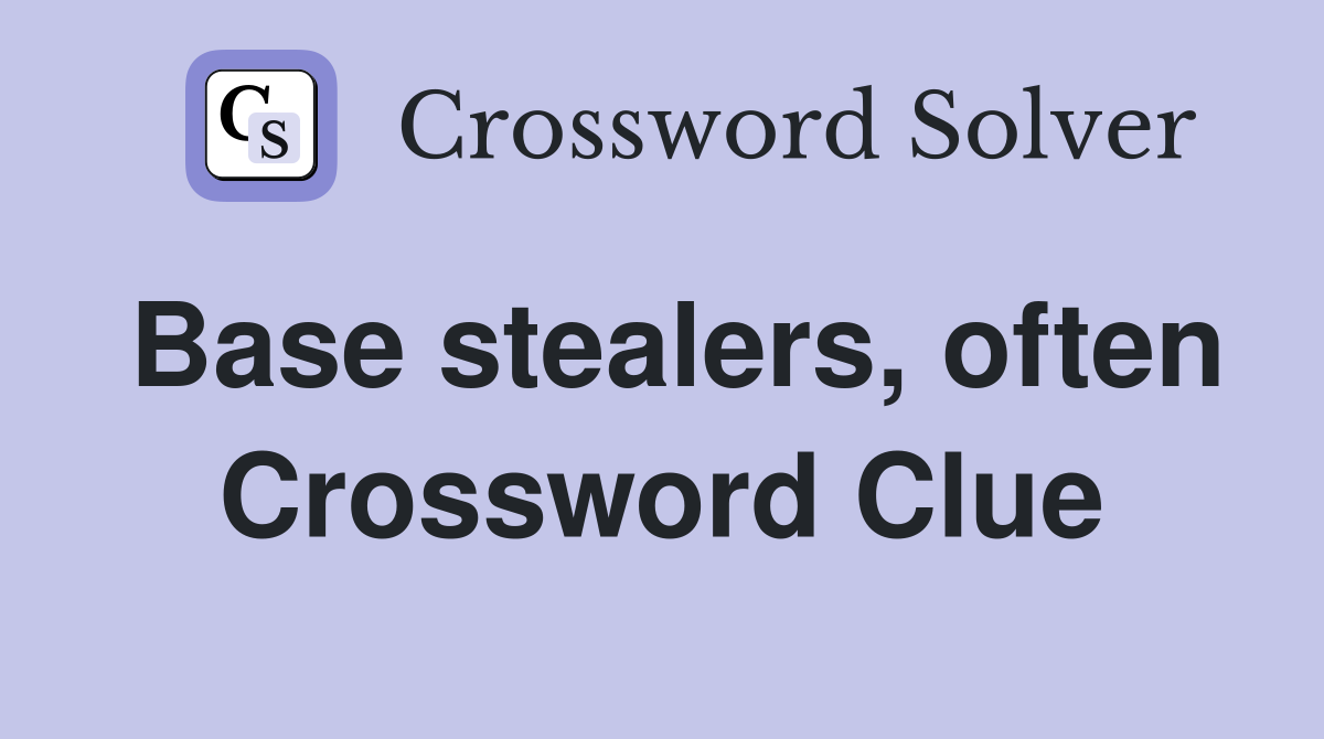 Base stealers, often Crossword Clue