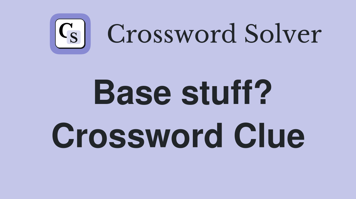Base stuff? Crossword Clue
