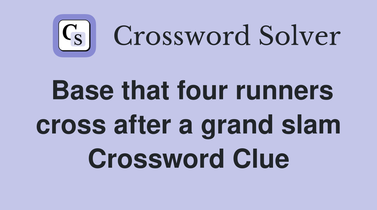 Base that four runners cross after a grand slam Crossword Clue