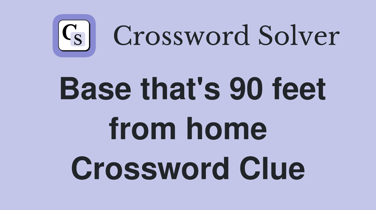 Base that's 90 feet from home Crossword Clue