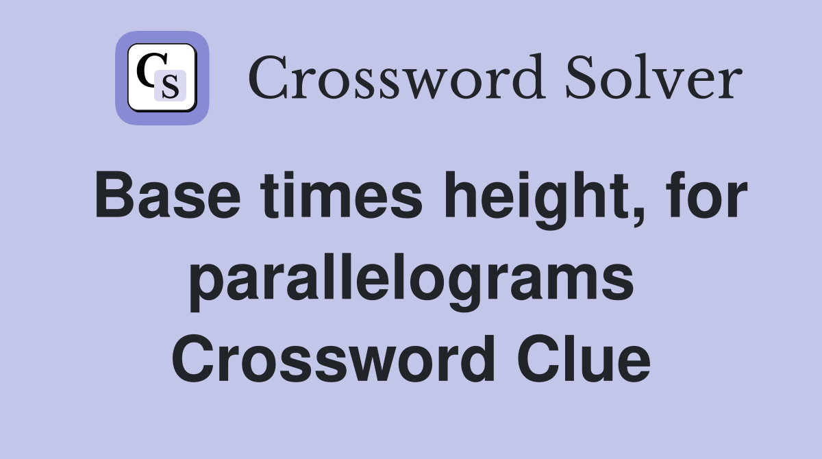 Base times height, for parallelograms Crossword Clue