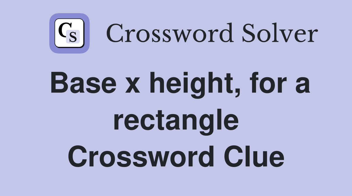Base x height, for a rectangle Crossword Clue