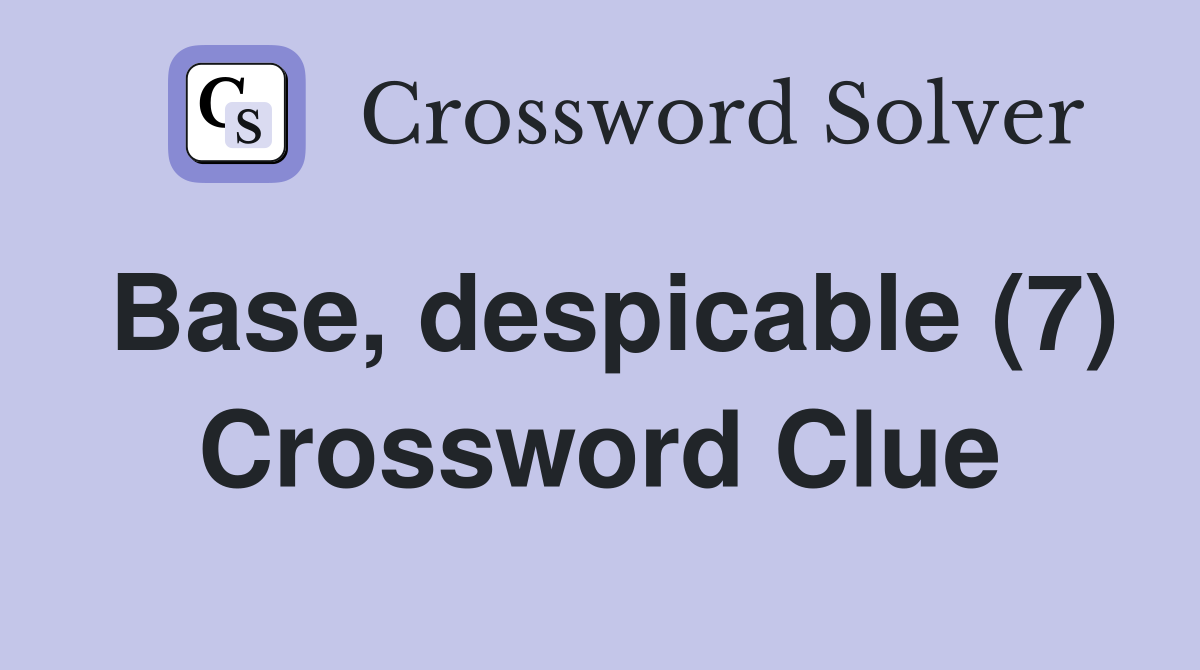 Base, despicable (7) Crossword Clue