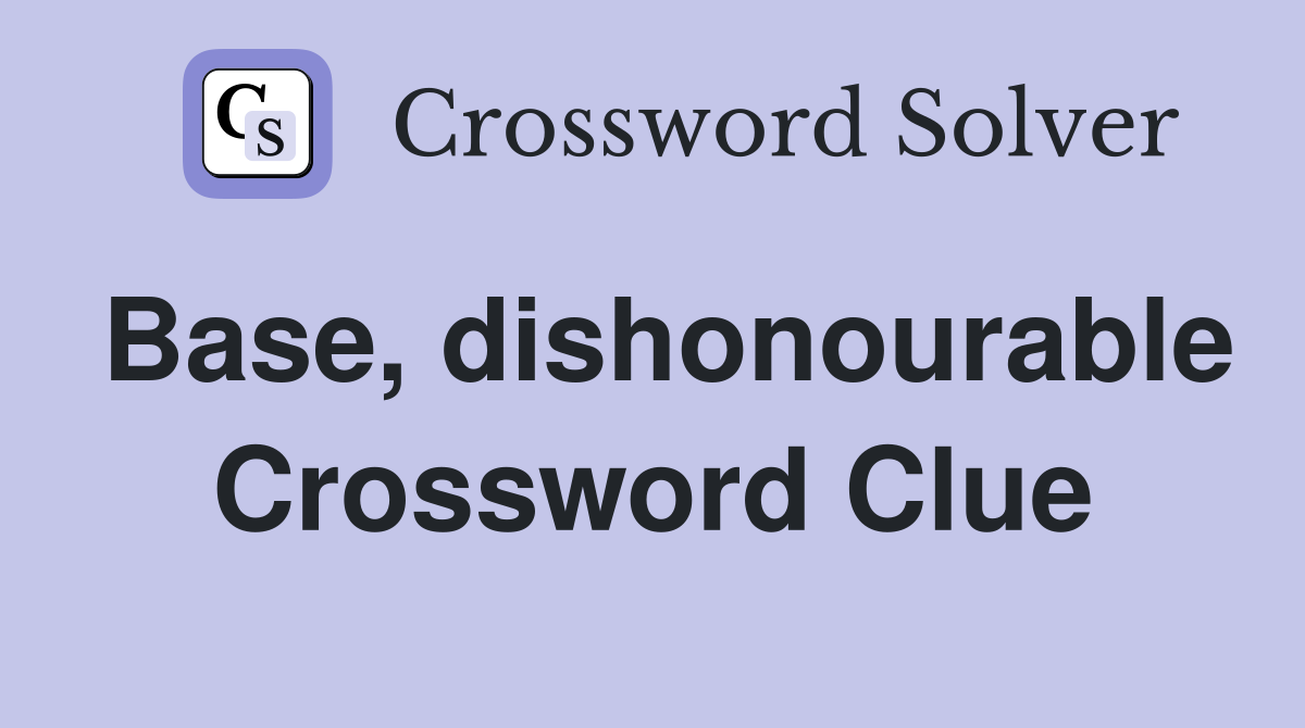 Base, dishonourable Crossword Clue