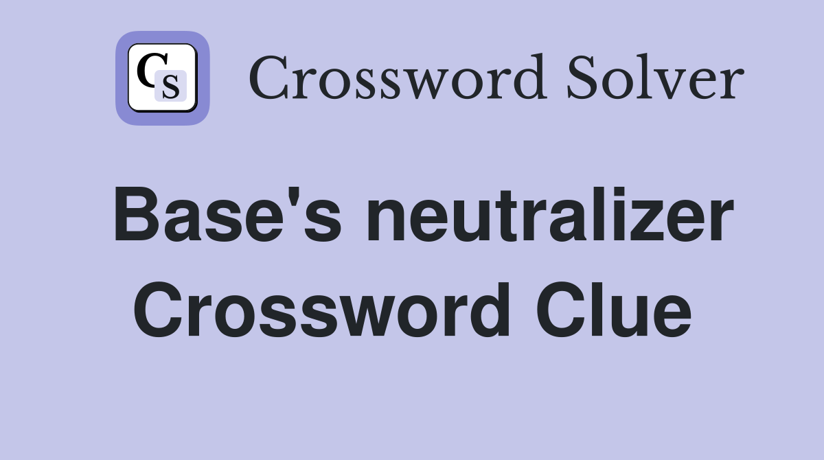 Base's neutralizer Crossword Clue