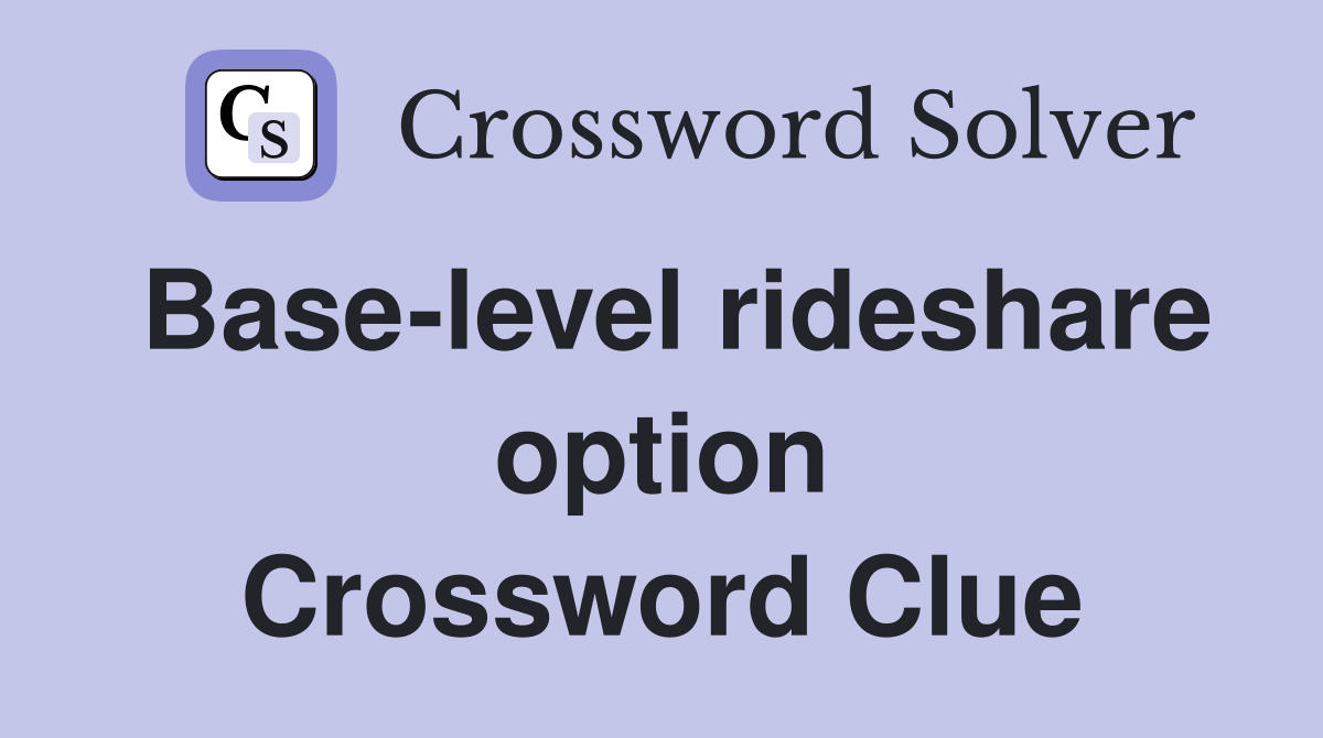 Base-level rideshare option Crossword Clue