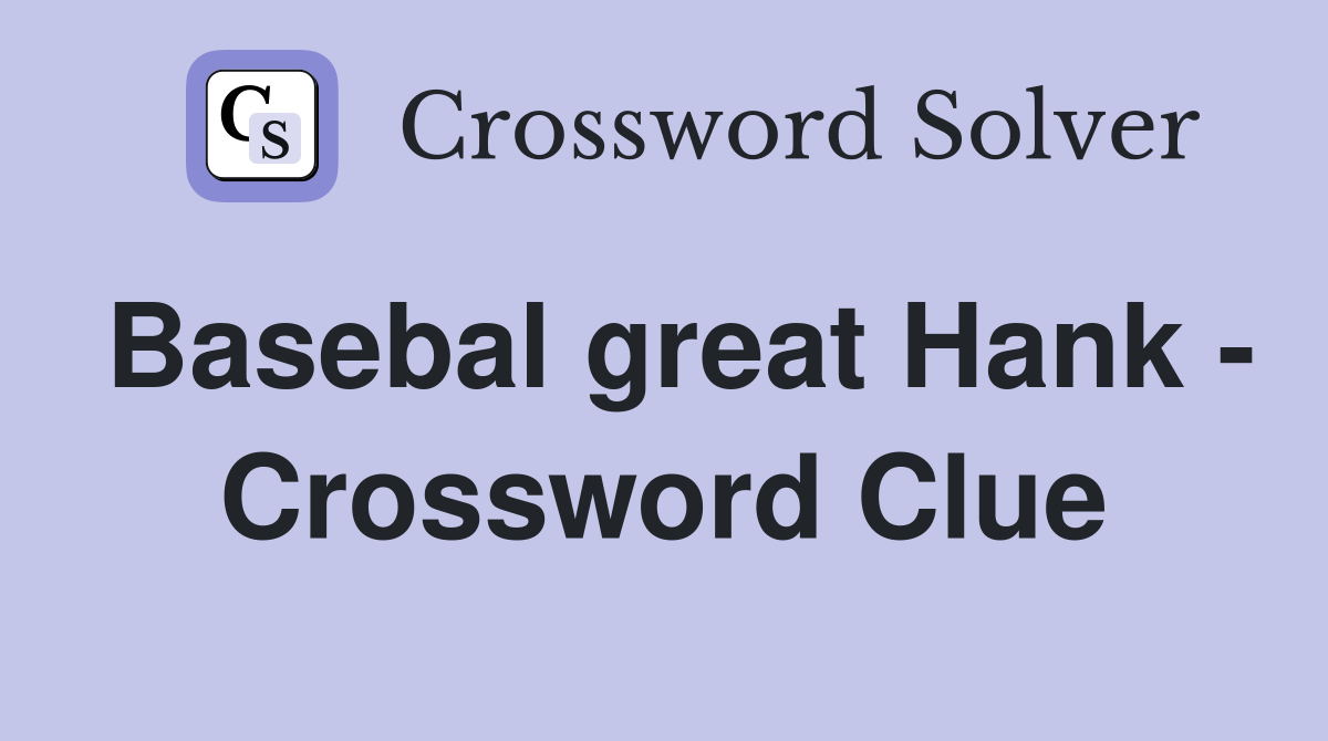 Basebal great Hank - Crossword Clue
