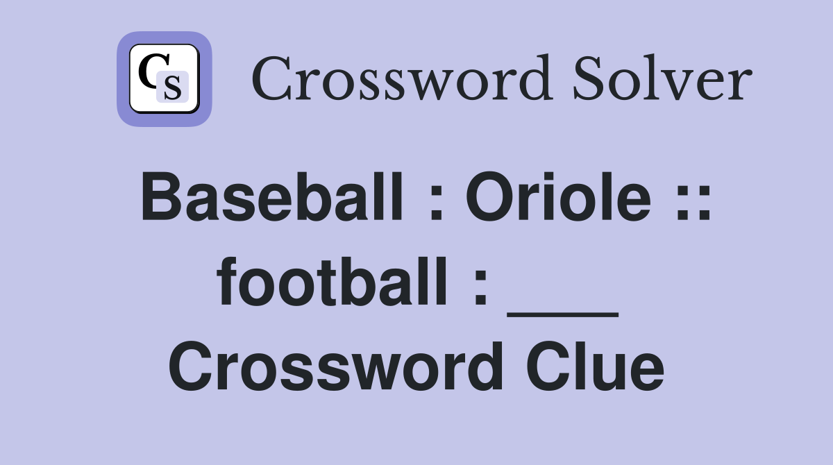 Baseball : Oriole :: football : ___ Crossword Clue