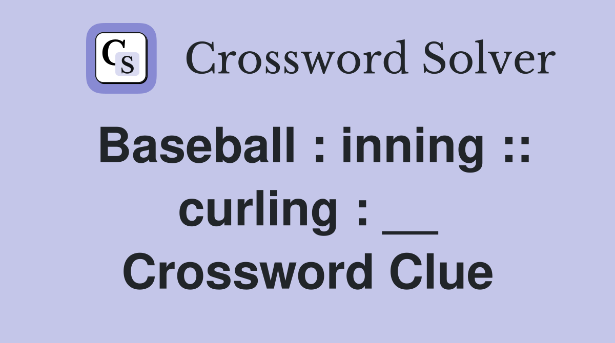 Baseball : inning :: curling : __ Crossword Clue
