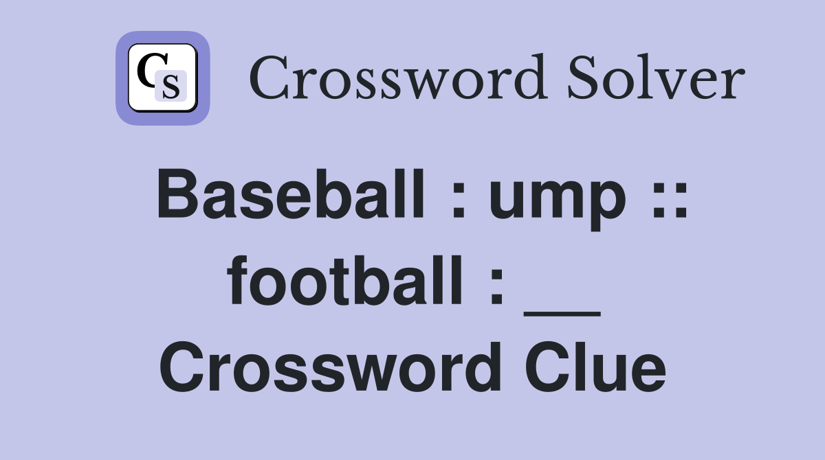Baseball : ump :: football : __ Crossword Clue
