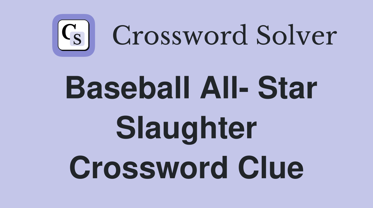 Baseball All- Star Slaughter Crossword Clue