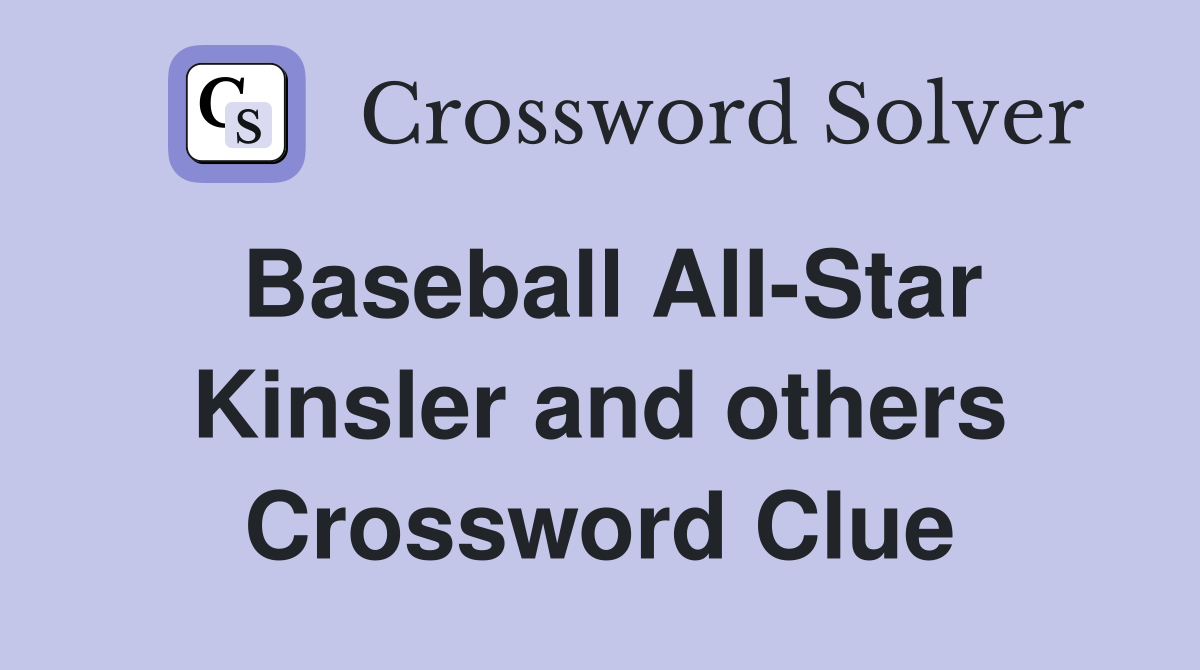 Baseball All-Star Kinsler and others Crossword Clue
