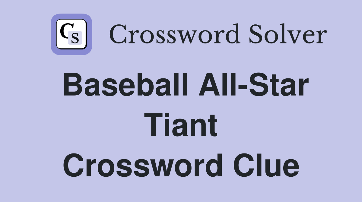 Baseball All-Star Tiant Crossword Clue