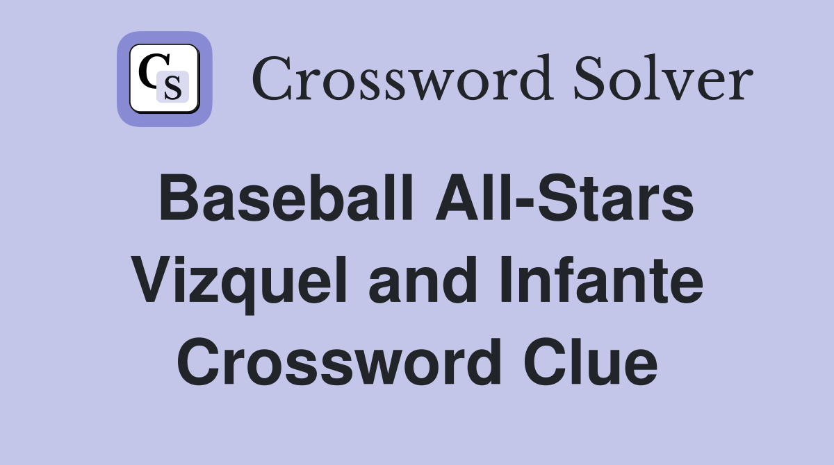 Baseball All-Stars Vizquel and Infante Crossword Clue