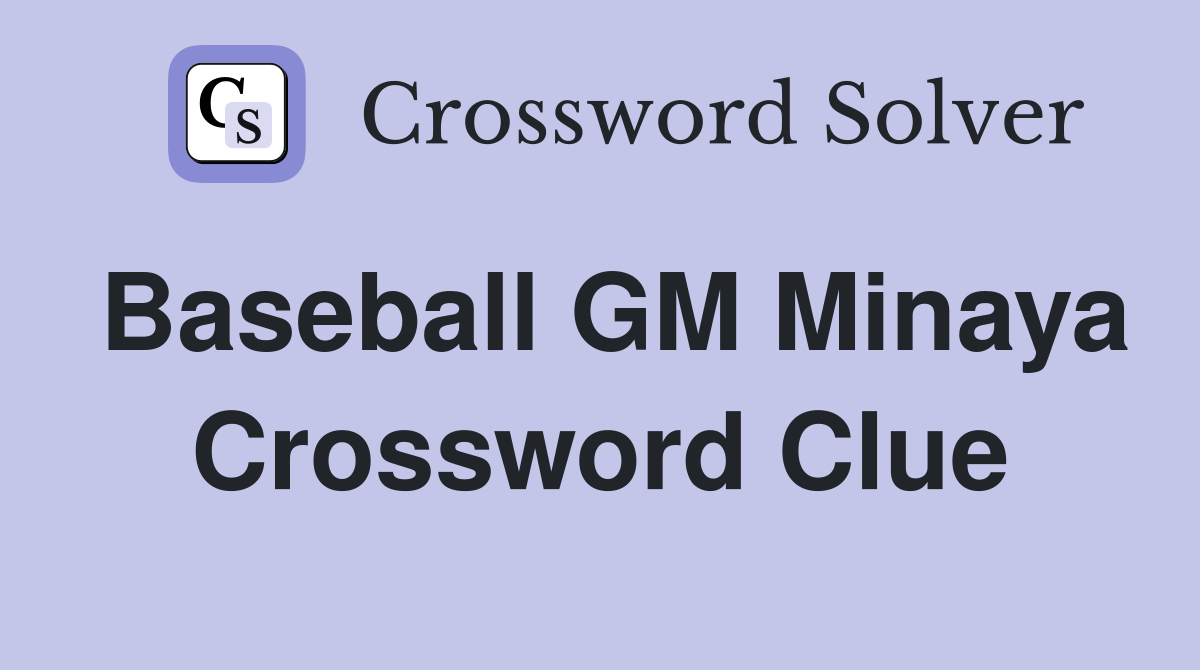 Baseball GM Minaya Crossword Clue