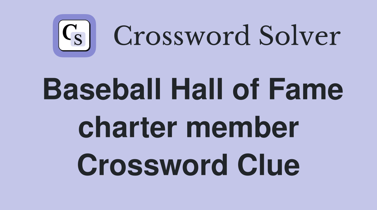 Baseball Hall of Fame charter member Crossword Clue