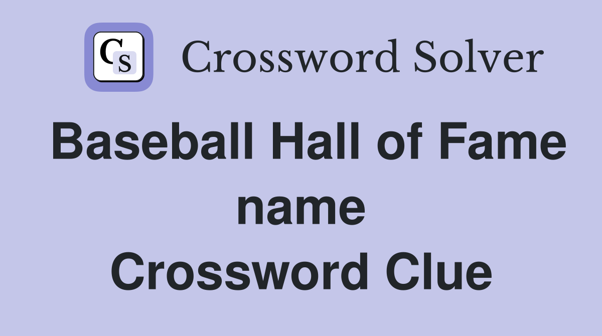 Baseball Hall of Fame name Crossword Clue