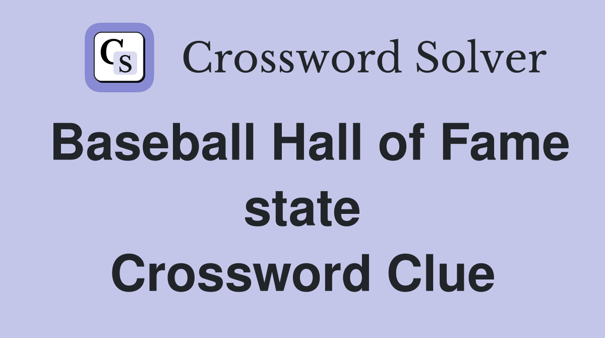 Baseball Hall of Fame state Crossword Clue