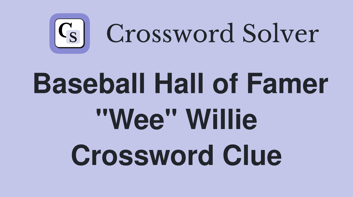 Baseball Hall of Famer "Wee" Willie Crossword Clue