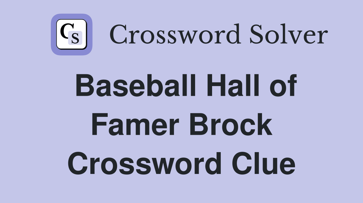 Baseball Hall of Famer Brock Crossword Clue